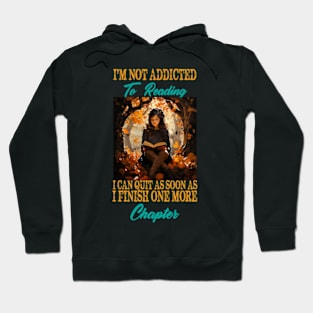 I'm Not Addicted To Reading I Can Quit As Soon As I Finish One More Chapter Hoodie